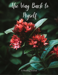 The Way Back to Myself - A Healing Journal